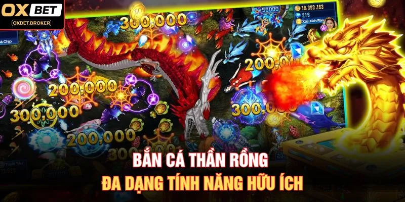 Bắn cá Thần Rồng đa dạng tính năng hữu ích