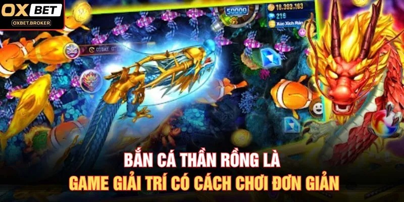 Bắn cá Thần Rồng là game giải trí có cách chơi đơn giản