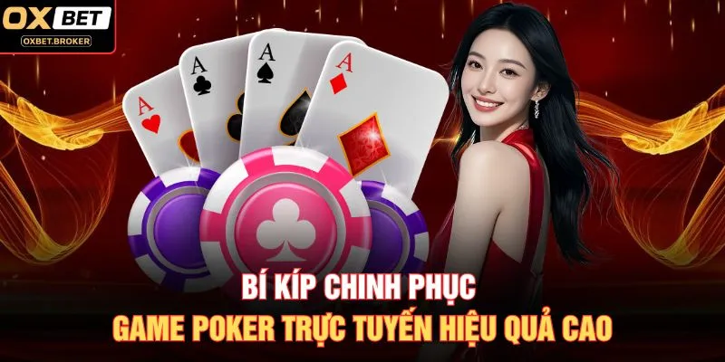 Bí kíp chinh phục game Poker trực tuyến hiệu quả cao