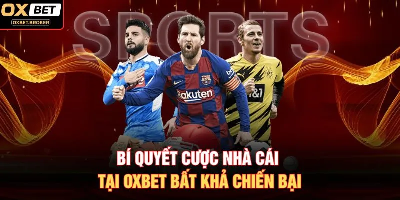 Bí quyết cược nhà cái tại OXBET bất khả chiến bại