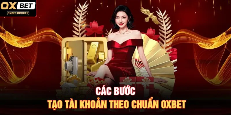 Các bước tạo tài khoản theo chuẩn OXBET