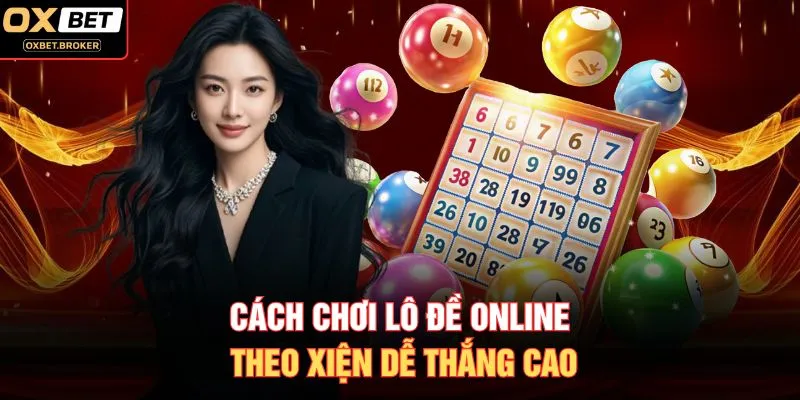 Cách chơi lô đề online theo xiện dễ thắng cao
