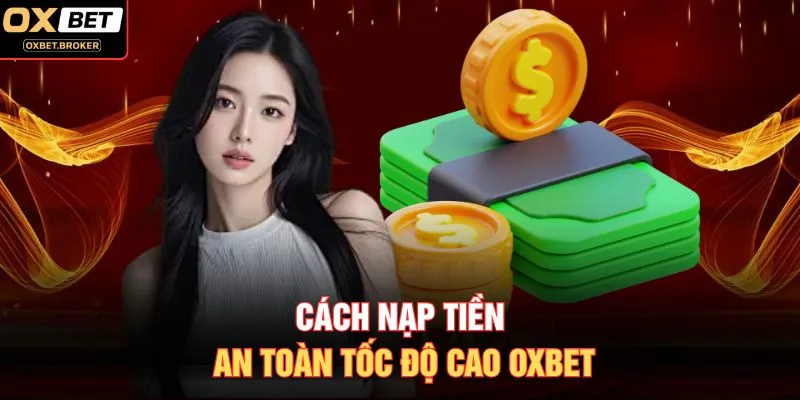 Cách nạp tiền an toàn tốc độ cao OXBET
