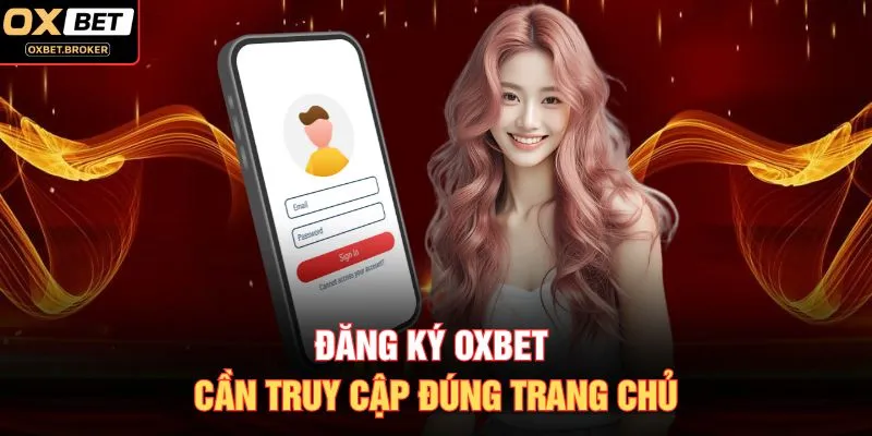 Đăng ký OXBET cần truy cập đúng trang chủ