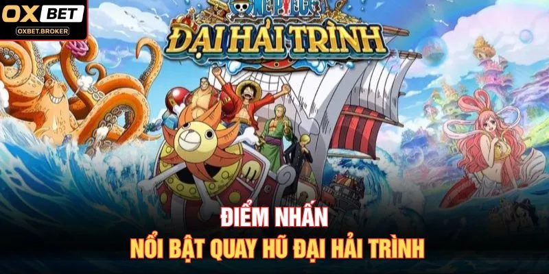 Điểm nhấn nổi bật quay hũ Đại Hải Trình