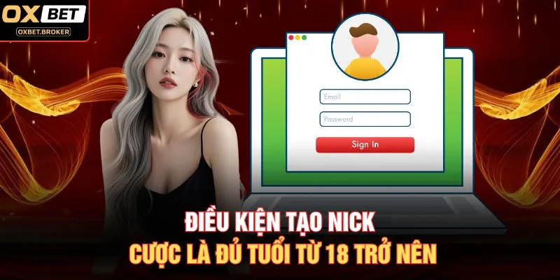Điều kiện tạo nick cược là đủ tuổi từ 18 trở nên