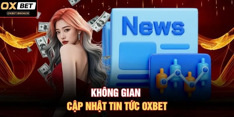 Không gian cập nhật tin tức OXBET