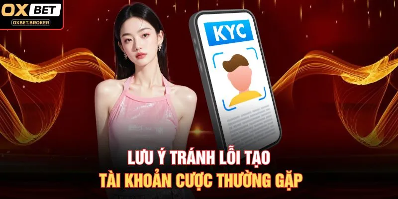 Lưu ý tránh lỗi tạo tài khoản cược thường gặp