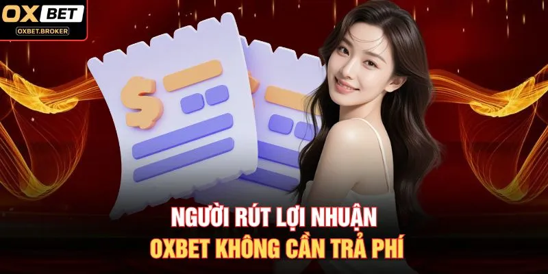 Người rút lợi nhuận OXBET không cần trả phí