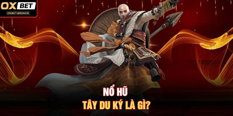 Nổ hũ tây du ký là gì?