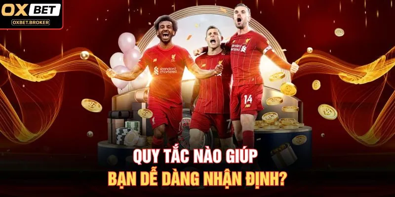 Quy tắc nào giúp bạn dễ dàng nhận định?