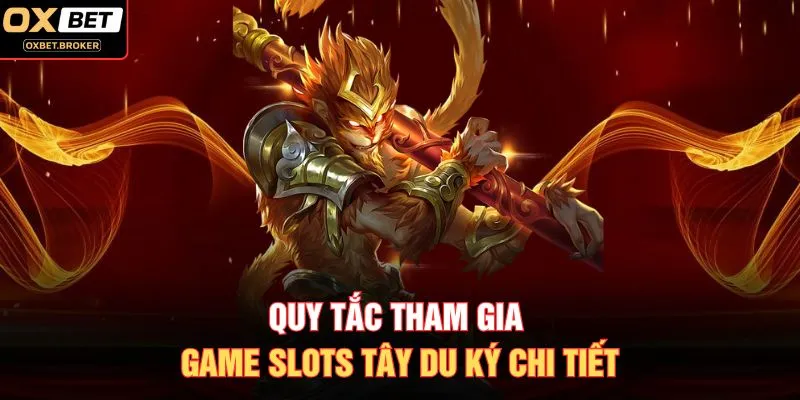 Quy tắc tham gia game slots tây du ký chi tiết