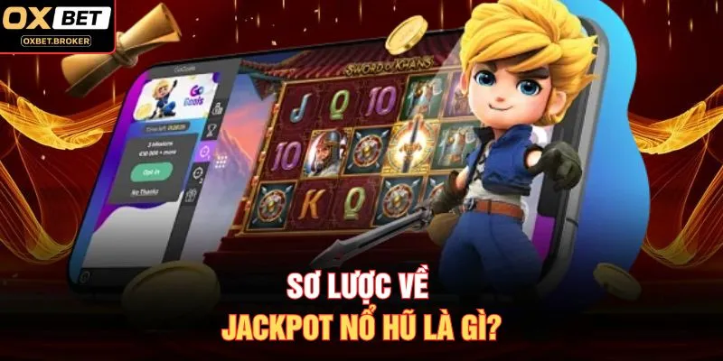 Sơ lược về Jackpot nổ hũ là gì?