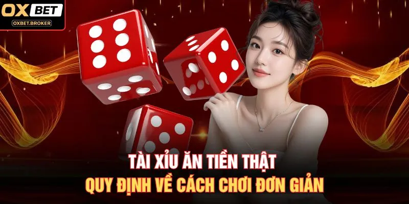 Tài Xỉu ăn tiền thật quy định về cách chơi đơn giản