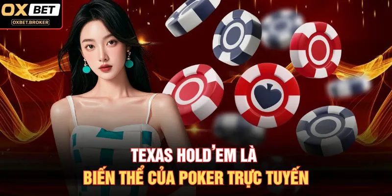 Texas Hold’em là biến thể của Poker trực tuyến