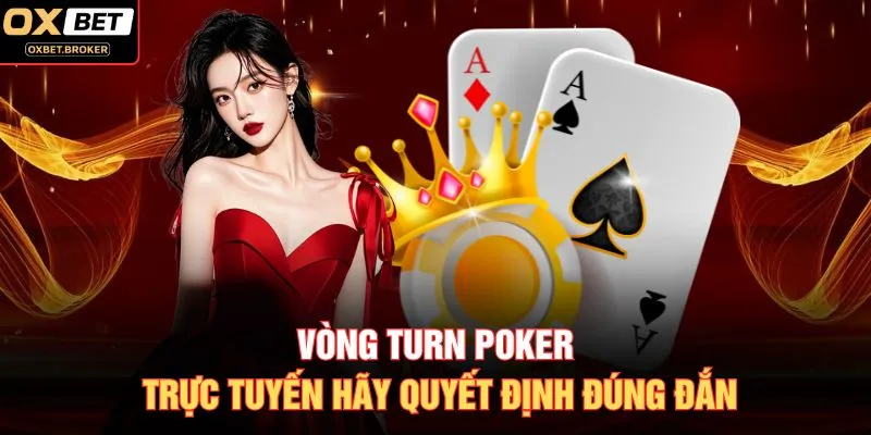 Vòng Turn Poker trực tuyến hãy quyết định đúng đắn